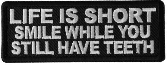 Life is Short Smile While You Still Have Teeth Embroidered Iron On Patch