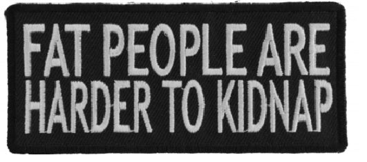 Fat People Are Harder To Kidnap Embroidered Iron On Patch