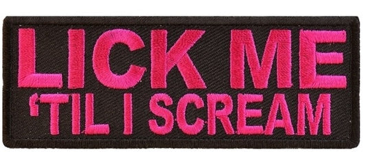 Lick Me Till I Scream Embroidered Iron On Patch.