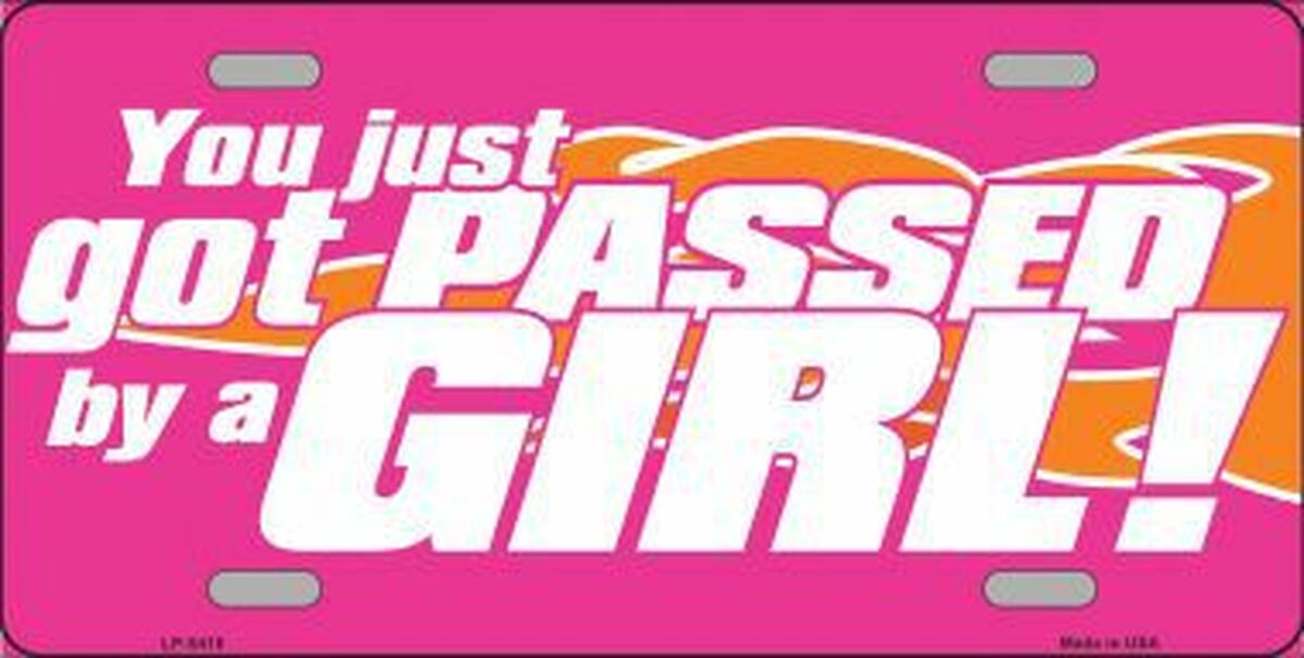 You Just Got Passed By A Girl Vanity License Plate