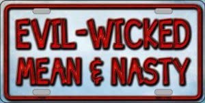 Evil Wicked Mean and Nasty Metal Vanity License Plate