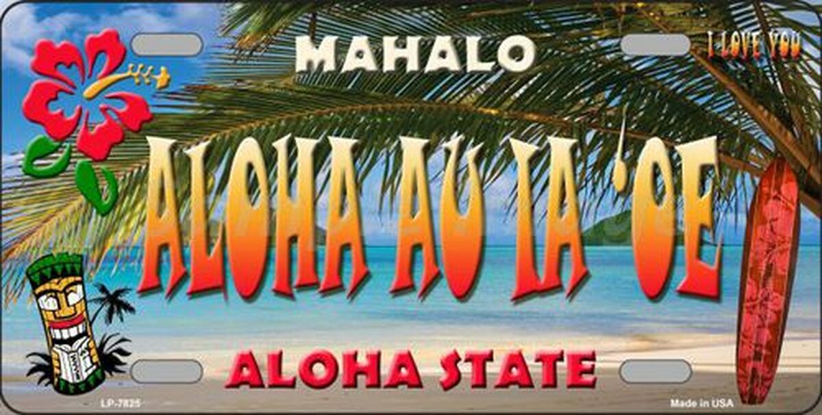 Aloha Au La 'oe Hawaii State Novelty Metal License Plate
