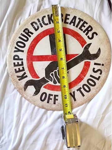 Keep Your Dick Beaters Off My Tools Circular Sign