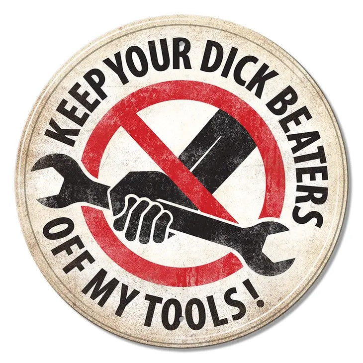 Keep Your Dick Beaters Off My Tools Circular Sign