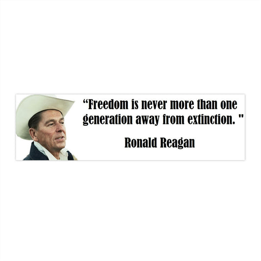 Bumper Sticker - Freedom Is Never More Than One Generation Away From Extinction - Ronald Reagan