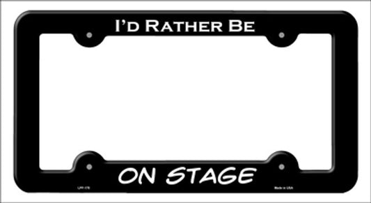 I'd Rather Be On Stage Metal License Plate Frame - Black